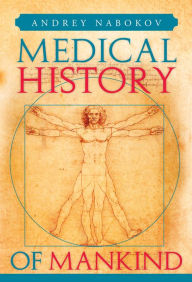 Title: Medical History of Mankind: How Medicine Is Changing Life on the Planet, Author: Andrey Nabokov