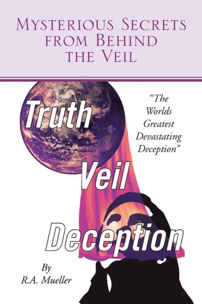 Mysterious Secrets from Behind The Veil: Worlds Greatest Devastating Deception