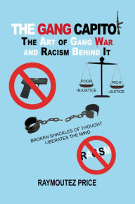 Title: The Gang Capitol: The Art of Gang War and Racism Behind It, Author: Raymoutez Price