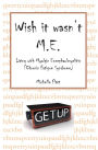 Wish It Wasn't M.E.: Living With Myalgic Encephalomyelitis (Chronic Fatigue Syndrome)