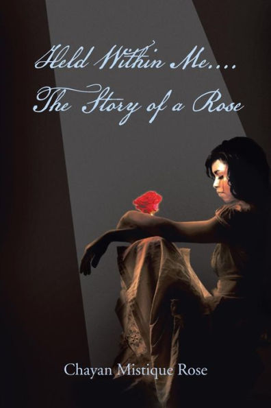Held Within Me.... the Story of a Rose