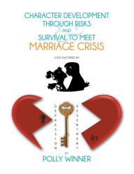 Title: Character Development Through Risks & Survival To Meet Marriage Crisis, Author: Polly Winner