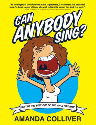 Title: Can Anybody Sing?: Getting the best out of the voice you have, Author: Amanda Colliver