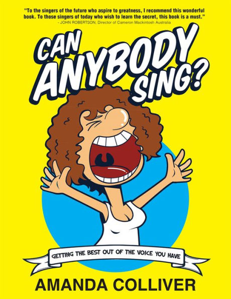 Can Anybody Sing?: Getting the best out of the voice you have