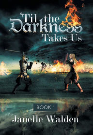 Title: 'Til the Darkness Takes Us: Book 1, Author: Janelle Walden