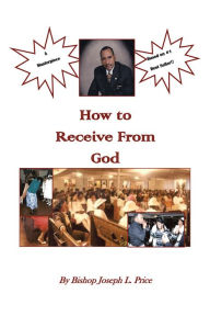 Title: How to Receive From God, Author: Bishop Joseph L. Price