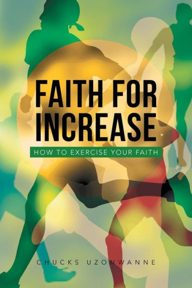 Faith for Increase: How to Exercise Your