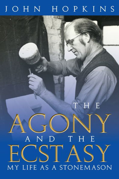 The Agony and the Ecstasy: My Life as a Stonemason