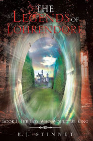 Title: The Legends of Lohrendore: Book 1: The Boy Who Would Be King, Author: K. J. Stinnet