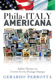 Title: Phila-ITALY AMERICANA: Italian Themes on United States Postage Stamps, Author: Gerardo Perrotta