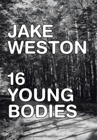 Title: 16 Young Bodies, Author: Jake Weston