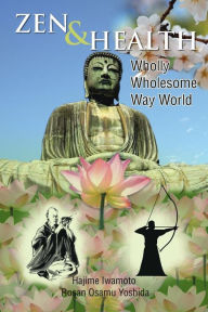 Title: Zen & Health: Wholly Wholesome Way World, Author: Hajime Rosan Osamu Yoshida Iwamoto