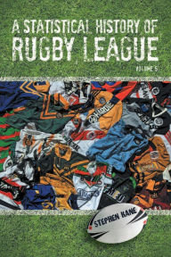 Title: A Statistical History of Rugby League - Volume V: Volume 5, Author: Stephen Kane