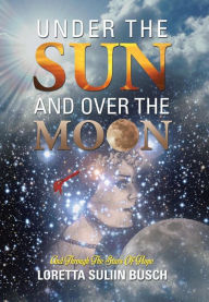 Title: Under the Sun and Over the Moon: And Through the Stars of Hope, Author: Loretta Suliin Busch