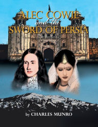 Title: Alec Cowie and the Sword of Persia, Author: Charles Munro