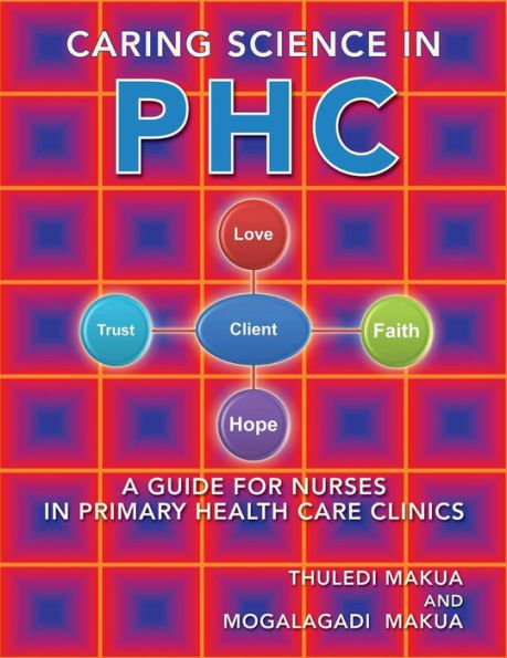 Caring Science PHC: A Guide for Nurses Primary Health Care Clinics