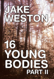Title: 16 Young Bodies Part II, Author: Jake Weston