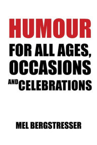 Title: Humour for All Ages, Occasions and Celebrations, Author: Mel Bergstresser