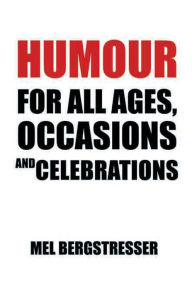 Title: HUMOUR FOR ALL AGES, OCCASIONS AND CELEBRATIONS, Author: Mel Bergstresser