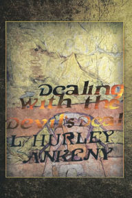 Title: Dealing With The Devil's Deal, Author: L. Hurley Ankeny