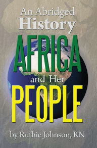 Title: An Abridged History Africa and Her People, Author: Ruthie Johnson