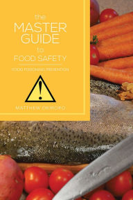 Title: THE MASTER GUIDE TO FOOD SAFETY: Food Poisoning Prevention, Author: Matthew Okiroro