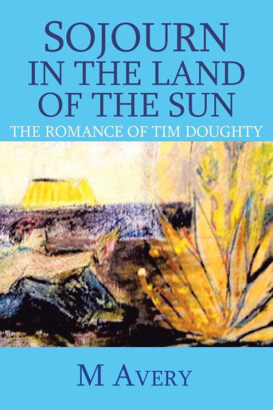 Sojourn in the Land of the Sun (Revised): The Romance of Tim Doughty