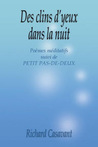 Title: Des Clins D'Yeux Dans La Nuit: Poemes Meditatifs Suivi de Petit Pas-de-Deux, Author: Richard Casavant