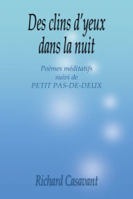 Title: Des clins d'yeux dans la nuit: Poèmes méditatifs suivi de PETIT PAS-DE-DEUX, Author: Richard Casavant