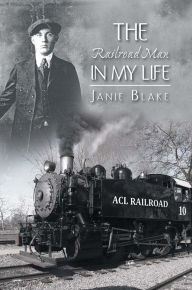 Title: The Railroad Man in My Life, Author: Janie Blake