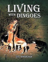 Title: Living with Dingoes, Author: Gill Ryhorchuk