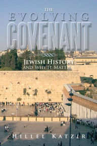 Title: The Evolving Covenant: Jewish History and Why It Matters, Author: Hillel Katzir