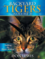 Title: Backyard Tigers (Volume 2): Stalking the Mystic Wildcat, Author: Don Lewis