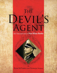 Title: The Devil's Agent: Life, Times and Crimes of Nazi Klaus Barbie, Author: Peter McFarren; Fadrique Iglesias