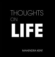 Title: Thoughts On Life, Author: Mahendra Kent