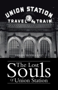 Title: The Lost Souls Of Union Station, Author: Fabian Rodriguez