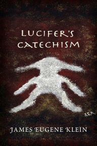 Title: Lucifer's Catechism, Author: James Eugene Klein