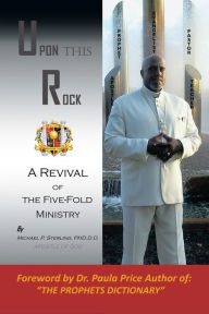 Title: Upon This Rock, Revival of the Five-Fold Ministry, Author: Dr. Michael P. Sterling