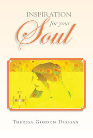 Title: Inspiration For Your Soul, Author: Theresa Gordon Duggan