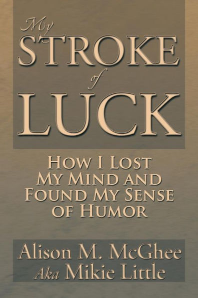 My Stroke of Luck: How I Lost Mind and Found Sense Humor