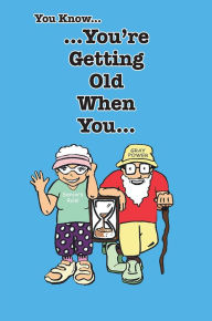 Title: You Know You're Getting Old When You..., Author: Stephen Leon Mathis