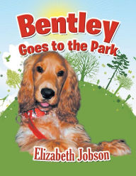 Title: Bentley Goes to the Park, Author: Elizabeth Jobson