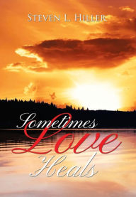Title: Sometimes Love Heals, Author: Steven L Hiller