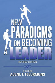 Title: New Paradigms on Becoming a Leader, Author: Acene F. Fleurmons