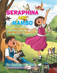 Title: SERAPHINA AND MAMBO: THE STORY OF HOW THEY GOT THEIR PETS, Author: Andrea Haydock