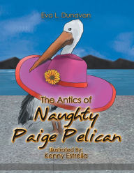 Title: The Antics of Naughty Paige Pelican, Author: Eva L. Dunavan