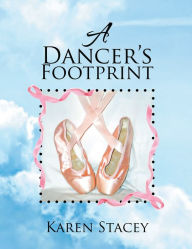 Title: A Dancer's Footprint, Author: Karen Stacey