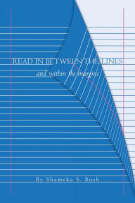 Title: Read In Between The Lines: And Within The Margins, Author: Shameka S. Bush