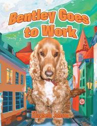 Title: Bentley Goes to Work, Author: Elizabeth Jobson