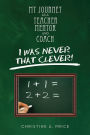 My Journey As a Teacher, Mentor, and Coach: I was Never That Clever!